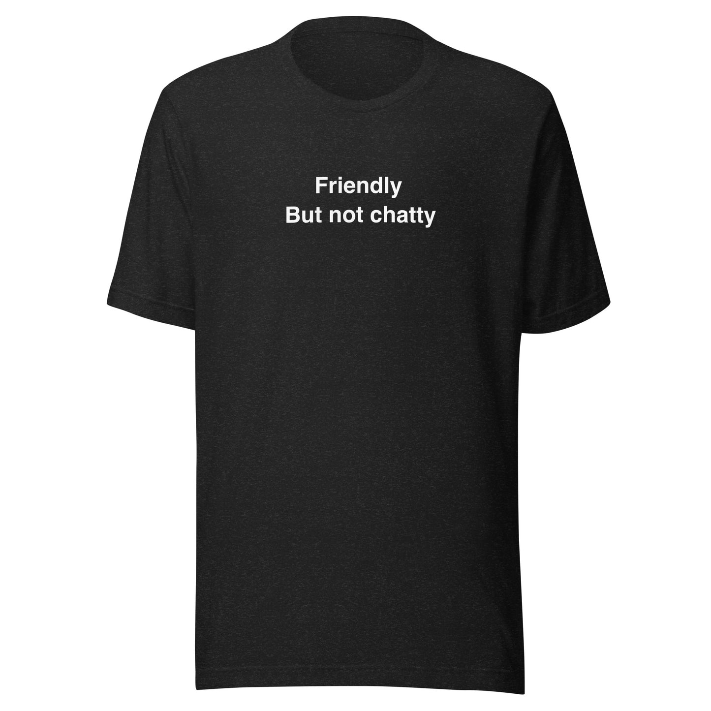 Friendly. Not chatty