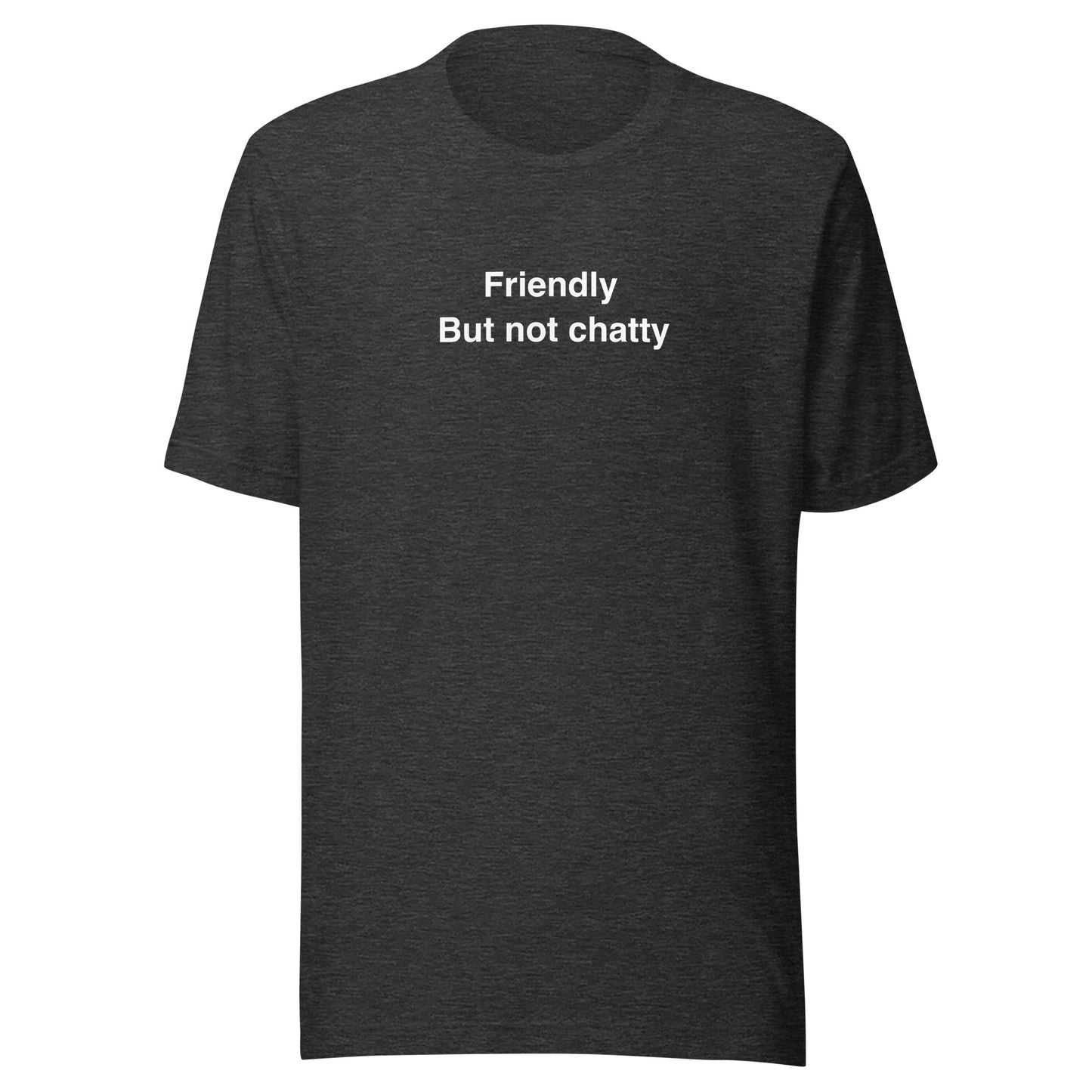 Friendly. Not chatty